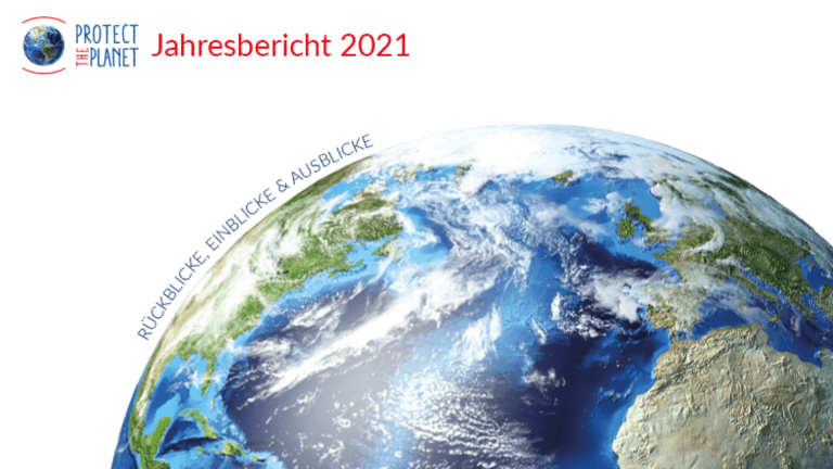 Protect the Planet Jahresbericht 2021: Rückblicke, Einblicke & Ausblicke